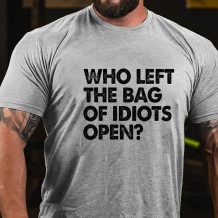 Light Gray WHO LEFT THE BAG OF IDIOTS OPEN PRINTED T-SHIRT