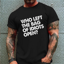 Black WHO LEFT THE BAG OF IDIOTS OPEN PRINTED T-SHIRT