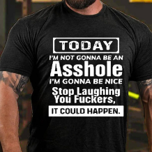 Black TODAY I'M NOT GONNA BE AN ASSHOLE I'M GONNA BE NICE PRINT T-SHIRT