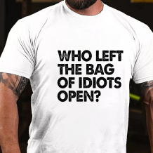 White WHO LEFT THE BAG OF IDIOTS OPEN PRINTED T-SHIRT