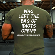 Army Green WHO LEFT THE BAG OF IDIOTS OPEN PRINT T-SHIRT