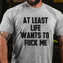 Light Gray AT LEAST LIFE WANTS TO FUCK ME PRINT T-SHIRT