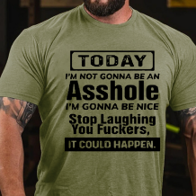 Army Green TODAY I'M NOT GONNA BE AN ASSHOLE I'M GONNA BE NICE PRINT T-SHIRT
