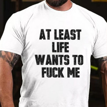 White AT LEAST LIFE WANTS TO FUCK ME PRINT T-SHIRT