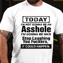 White TODAY I'M NOT GONNA BE AN ASSHOLE I'M GONNA BE NICE PRINT T-SHIRT