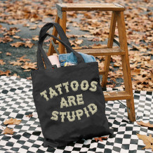 Black TATTOOS ARE STUPID LETTERS PRINTED BAG