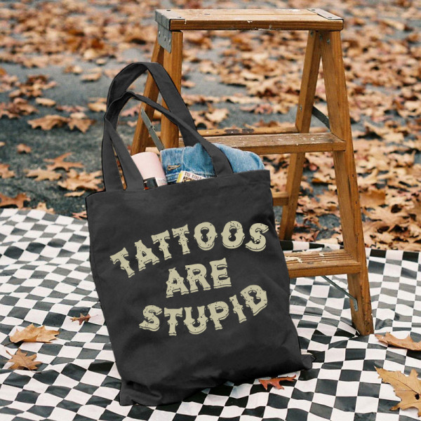 Black TATTOOS ARE STUPID LETTERS PRINTED BAG