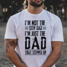 White I'M NOT THE STEP DAD I'M JUST THE DAD THAT STEPPED UP PRINT MEN'S T-SHIRT
