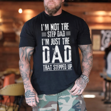 Black I'M NOT THE STEP DAD I'M JUST THE DAD THAT STEPPED UP PRINT MEN'S T-SHIRT