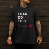 I CAN DO THIS IF I DIE, I DIE PRINTED MEN'S T-SHIRT