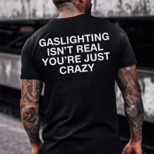 Black GASLIGHTING ISN'T REAL YOU'RE JUST CRAZY PRINTED MEN'S T-SHIRT
