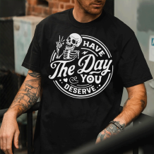 Black HAVE THE DAY YOU DESERVE PRINTED MEN'S T-SHIRT