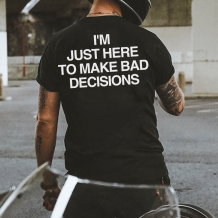 Black I'M JUST HERE TO MAKE BAD DECISIONS PRINTED MEN'S T-SHIRT
