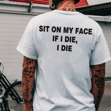 White SIT ON MY FACE IF I DIE I DIE PRINTED MEN'S T-SHIRT