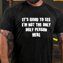 IT'S GOOD TO SEE I'M NOT THE ONLY UGLY PERSON HERE COTTON T-SHIRT