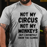 Not My Circus Not My Monkeys But I Definitely Know The Clowns Funny Print T-shirt