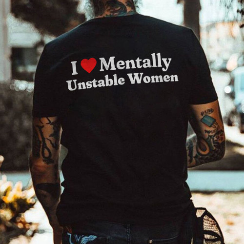 I LOVE MENTALLY UNSTABLE WOMEN PRINTED MEN'S T-SHIRT