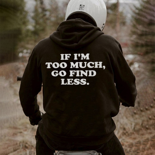 IF I'M TOO MUCH GO FIND LESS PRINTED MEN'S HOODIE