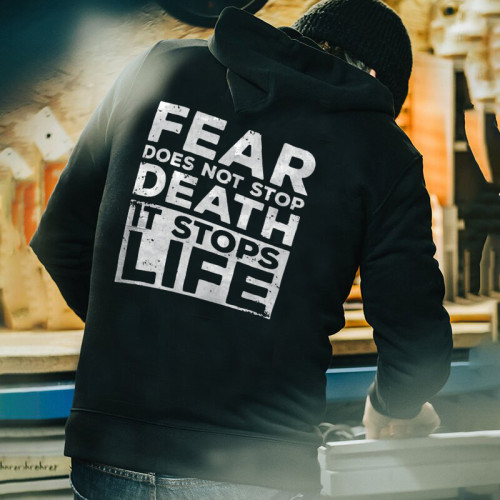 FEAR DOES NOT STOP DEATH IT STOPS LIFE PRINTED MEN'S HOODIE