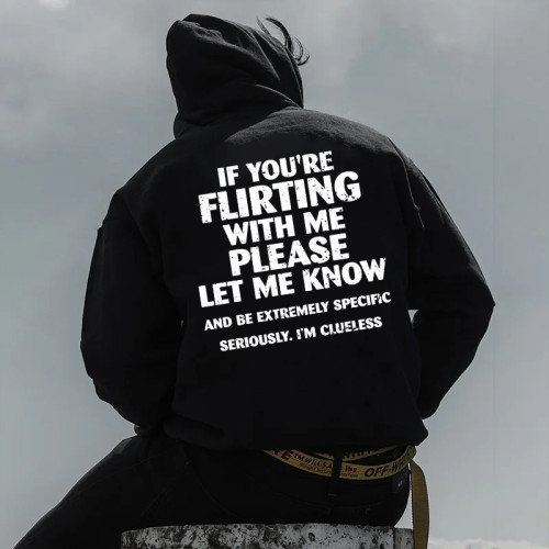 IF YOU'RE FLIRTING WITH ME PLEASE LET ME KNOW PRINTED MEN'S HOODIE