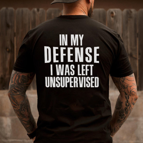 IN MY DEFENSE I WAS LEFT UNSUPERVISED PRINTED MEN'S T-SHIRT