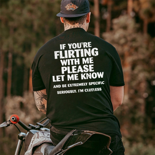 IF YOU'RE FLIRTING WITH ME PLEASE LET ME KNOW PRINTED MEN'S T-SHIRT