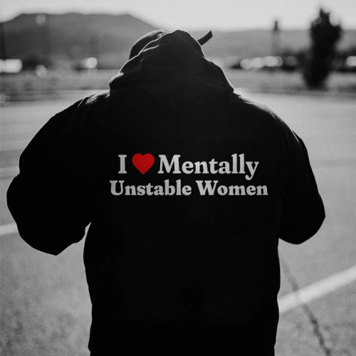 I LOVE MENTALLY UNSTABLE WOMEN PRINTED MEN'S HOODIE
