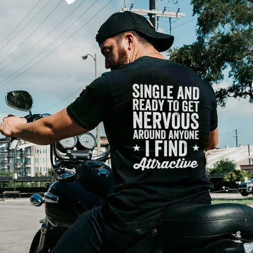 SINGLE AND READY TO GET NERVOUS AROUND ANYONE I FIND ATTRACTIVE PRINTED MEN'S T-SHIRT