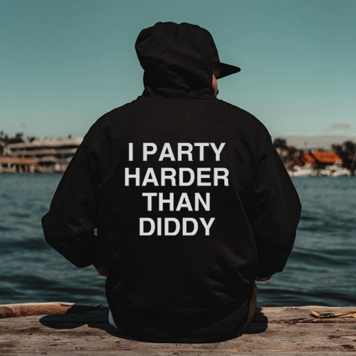 I PARTY HARDER THAN DIDDY PRINTED MEN'S HOODIE