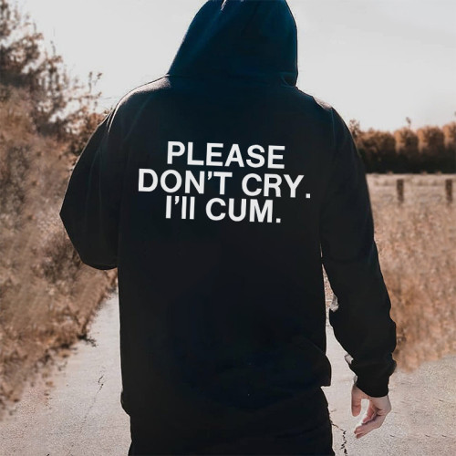 PLEASE DON'T CRY. I'LL CUM PRINTED MEN'S HOODIE